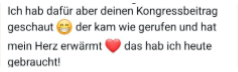 Testimonial mit Text "Ich hab dafür aber deinen Kongressbeitrag geschaut der kam wie gerufen und hat mein Herz erwärmt das hab ich heute gebraucht!"