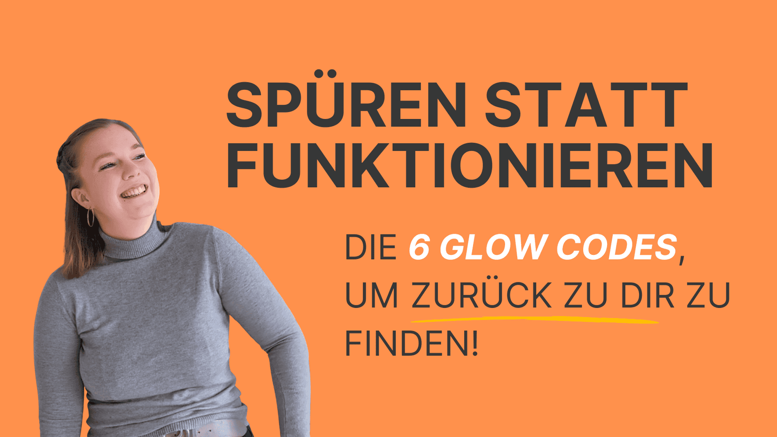 Frau links, orangener Hintergrund, Titel Spüren statt Funktionieren, die 6 Glow Codes um zurück zu dir zu finden